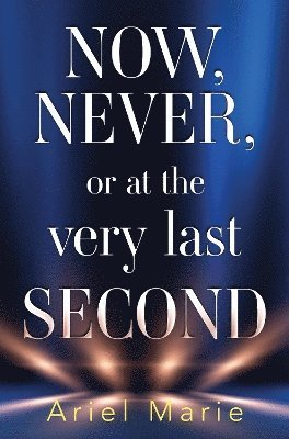 Ariel Marie · Now, Never, or at the very last second (Paperback Book) (2024)