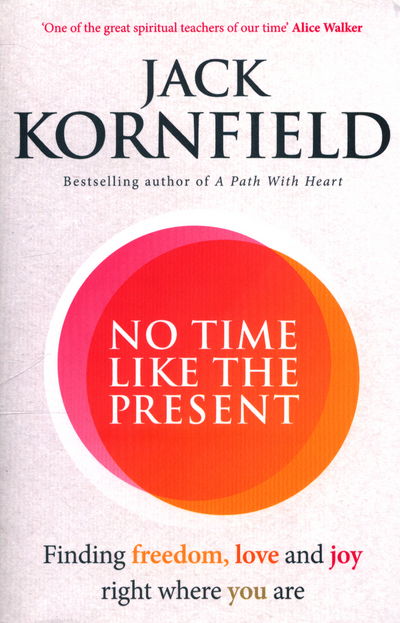 No Time Like the Present: Finding Freedom and Joy Where You Are - Jack Kornfield - Böcker - Ebury Publishing - 9781846045431 - 18 maj 2017