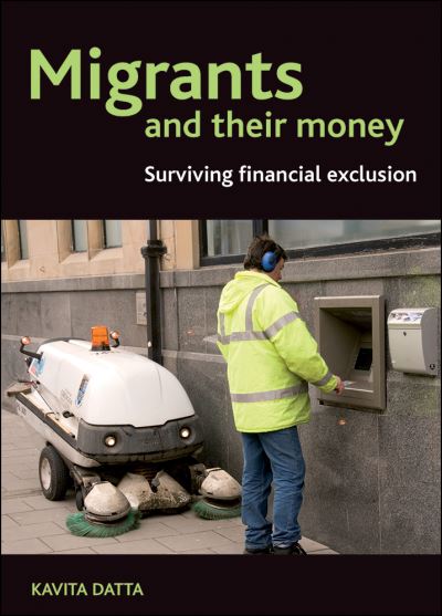 Cover for Datta, Kavita (Department of Geography, Queen Mary, University of London) · Migrants and Their Money: Surviving Financial Exclusion (Hardcover Book) (2012)