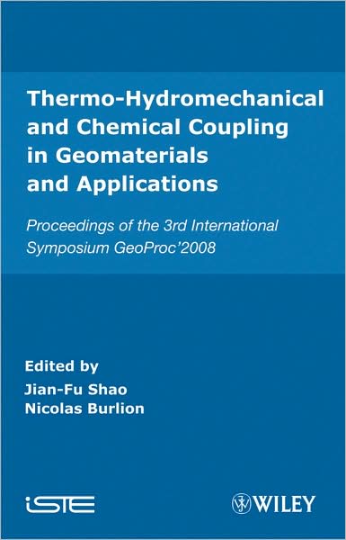 Thermo-Hydromechanical and Chemical Coupling in Geomaterials and Applications: Proceedings of the 3rd International Symposium GeoProc'2008 - Shao - Books - ISTE Ltd and John Wiley & Sons Inc - 9781848210431 - January 6, 2009