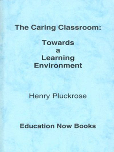 Cover for Henry Pluckrose · The Caring Classroom: Towards a Learning Environment (Paperback Book) (2000)