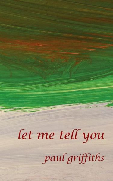 Cover for Paul Griffiths · Let Me Tell You (Paperback Book) (2008)