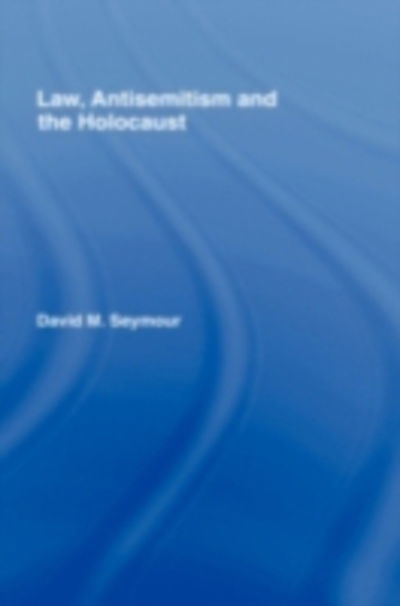 Cover for David Seymour · Law, Antisemitism and the Holocaust (Hardcover Book) (2007)