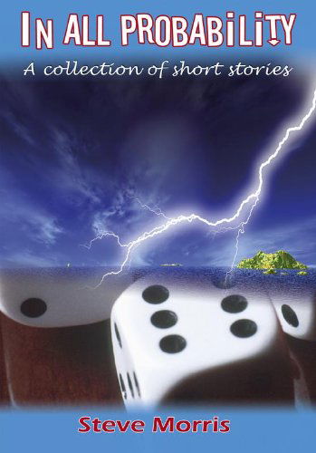 In All Probability: A Collection of Short Stories - Steve Morris - Books - Pneuma Springs Publishing - 9781905809431 - February 1, 2009