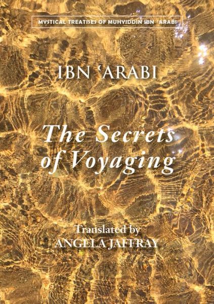 Secrets of Voyaging: Kitab al-Isfar 'an nata 'ij al-asfar - Muhyiddin Ibn 'Arabi - Livres - Anqa Publishing - 9781905937431 - 22 octobre 2015