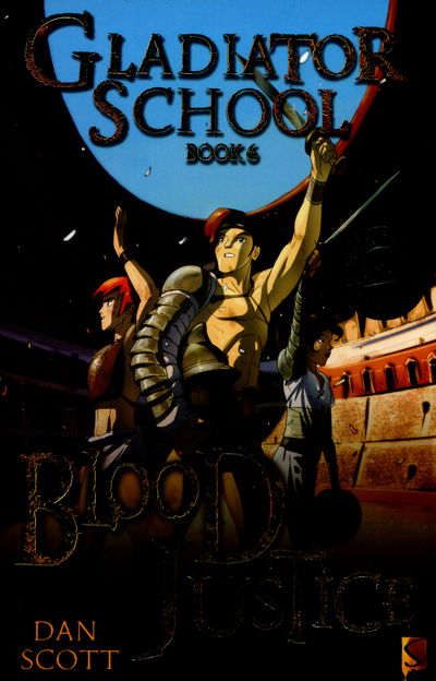 Gladiator School 6: Blood Justice - Gladiator School - Dan Scott - Books - Salariya Book Company Ltd - 9781910184431 - March 5, 2015