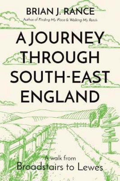 Cover for Brian J. Rance · A Journey Through South-East England: Broadstairs to Lewes (Paperback Book) (2018)