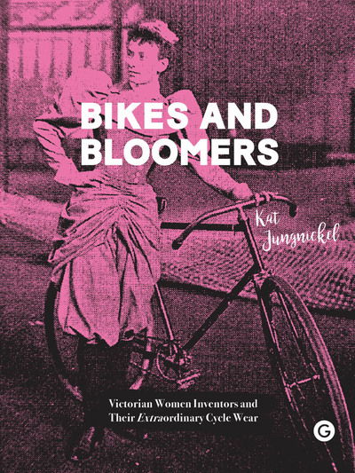 Cover for Jungnickel, Kat (Goldsmiths College, University of London) · Bikes and Bloomers: Victorian Women Inventors and their Extraordinary Cycle Wear - Goldsmiths Press (Paperback Book) (2020)