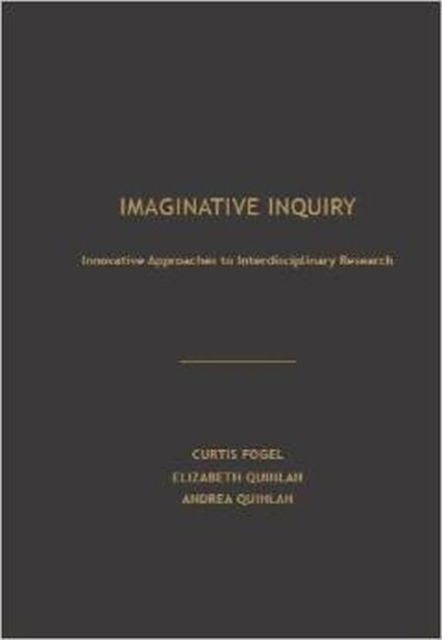 Cover for Curtis Fogel · Imaginative Inquiry: Innovative Approaches to Interdisciplinary Research (Hardcover Book) [New Ed. edition] (2013)