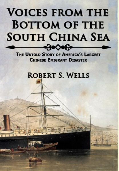 Cover for Robert S. Wells · Voices from the Bottom of the South China Sea - the Untold Story of America's Largest Chinese Emigrant Disaster (Gebundenes Buch) (2014)