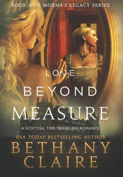 Love Beyond Measure: A Scottish, Time Travel Romance - Morna's Legacy - Bethany Claire - Livros - Bethany Claire Books, LLC - 9781947731431 - 27 de maio de 2014