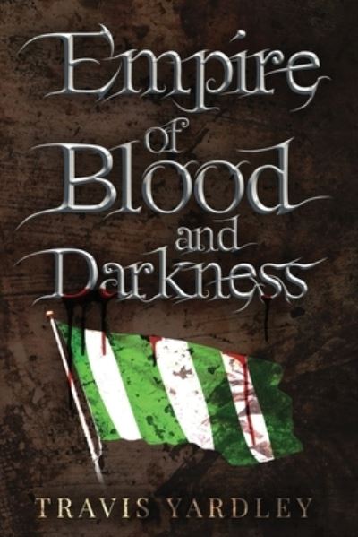 Cover for Travis Yardley · Empire of Blood and Darkness (Paperback Book) (2021)