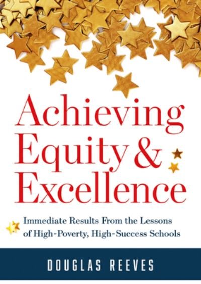 Achieving Equity and Excellence - Douglas Reeves - Libros - Solution Tree Press - 9781949539431 - 17 de diciembre de 2019