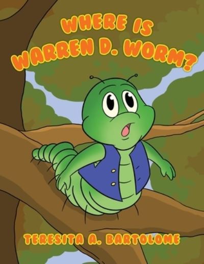 Where Is Warren D. Worm? - Teresita A. Bartolome - Books - ReadersMagnet - 9781958030431 - June 24, 2022