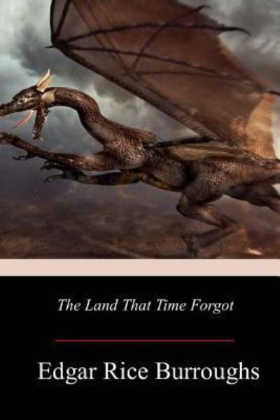 The Land That Time Forgot - Edgar Rice Burroughs - Bücher - Createspace Independent Publishing Platf - 9781977530431 - 7. Oktober 2017