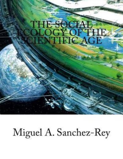 Cover for Miguel a Sanchez-Rey · The Social Ecology of the Scientific Age (Paperback Book) (2017)