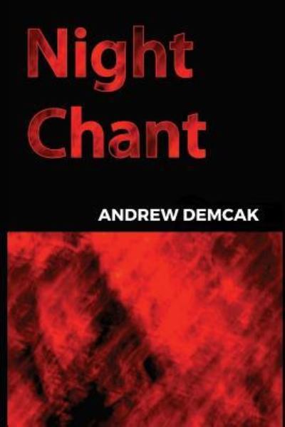 Night Chant - Andrew Demcak - Książki - Independently Published - 9781980880431 - 9 grudnia 2018