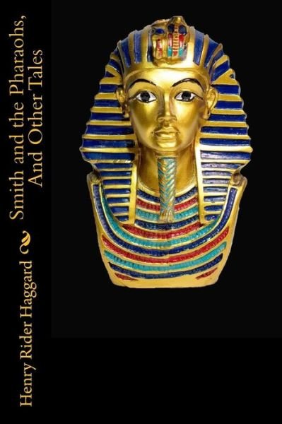Cover for H. Rider Haggard · Smith and the Pharaohs, And Other Tales (Paperback Book) (2018)