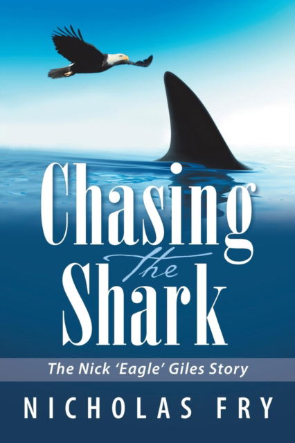 Cover for Nicholas Fry · Chasing the Shark: The Nick 'Eagle' Giles Story (Paperback Book) (2018)