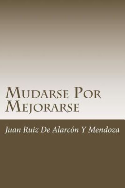 Cover for Juan Ruiz de Alarcon y Mendoza · Mudarse Por Mejorarse (Paperback Book) (2018)