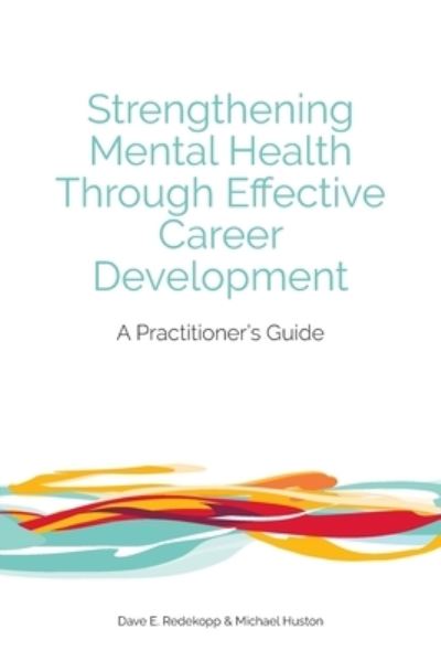 Cover for Dave E Redekopp · Strengthening Mental Health Through Effective Career Development: A Practitioner's Guide (Paperback Book) (2020)