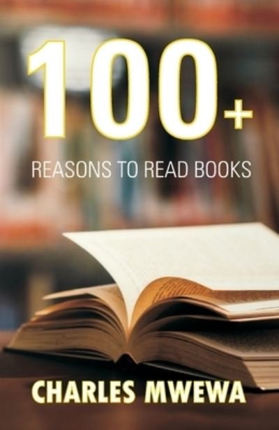 Cover for Charles Mwewa · 100+ Reasons to Read Books (Pocketbok) (2021)