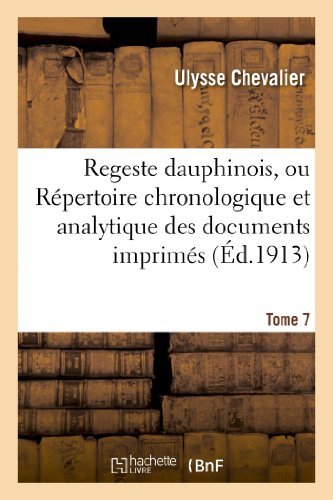Cover for Chevalier-u · Regeste Dauphinois, Ou Repertoire Chronologique et Analytique. Annee 430-1350, Tome 7, Numero 1-4672 (Paperback Bog) [French edition] (2013)