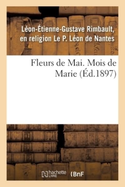 Fleurs de Mai. Mois de Marie - Léon de Nantes - Livres - Hachette Livre - BNF - 9782013060431 - 1 mai 2017
