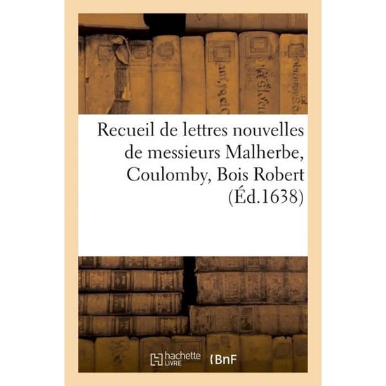 Cover for Nicolas Faret · Recueil de Lettres Nouvelles de Messieurs Malherbe, Coulomby, Bois Robert (Paperback Book) (2016)