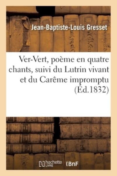 Cover for Jean-Baptiste-Louis Gresset · Ver-Vert, Poeme En Quatre Chants Suivi Du Lutrin Vivant Et Du Careme Impromptu (Paperback Book) (2018)