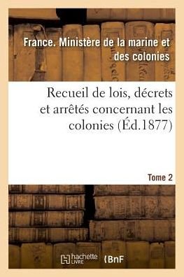 Cover for Min Marine Et · Recueil de Lois, Decrets Et Arretes Concernant Les Colonies. Tome 2 (Paperback Bog) (2018)