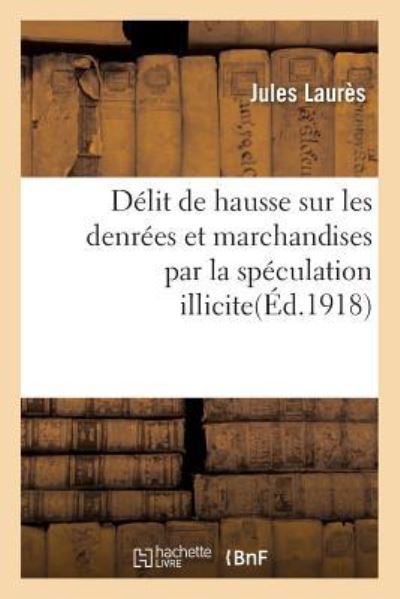 Cover for Laurès · Delit de Hausse Sur Les Denrees Et Marchandises Par La Speculation Illicite Accaparement, Agiotage (Paperback Book) (2016)