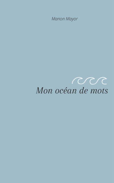 Mon océan de mots - Manon Mayor - Books - Books on Demand Gmbh - 9782322391431 - February 25, 2022