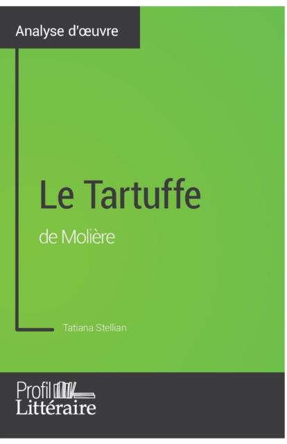 Le Tartuffe de Moliere (Analyse approfondie) - Tatiana Stellian - Books - Profil-Litteraire.fr - 9782806275431 - June 9, 2017