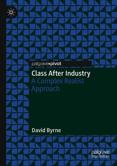 Class After Industry: A Complex Realist Approach - David Byrne - Libros - Springer Nature Switzerland AG - 9783030026431 - 1 de noviembre de 2018