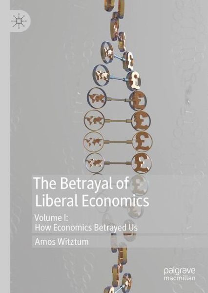 Cover for Amos Witztum · The Betrayal of Liberal Economics (Hardcover Book) [2019 edition] (2019)