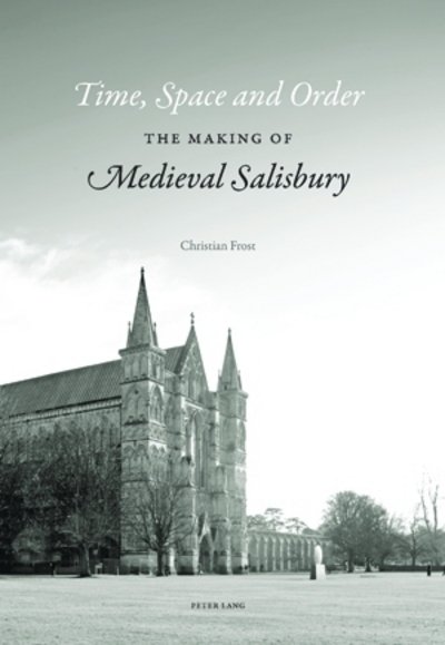 Cover for Christian Frost · Time, Space and Order: The Making of Medieval Salisbury (Paperback Bog) [New edition] (2009)