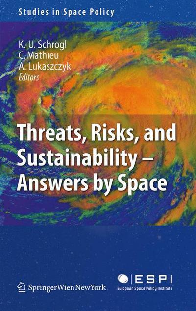 Cover for Kai-uwe Schrogl · Threats, Risks and Sustainability - Answers by Space - Studies in Space Policy (Paperback Book) [Softcover reprint of hardcover 1st ed. 2009 edition] (2010)