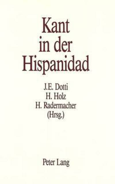 Kant in der Hispanidad: Herausgegeben von Jorge Eugenio Dotti, Harald Holz und Hans Radermacher -  - Bøker - Peter Lang International Academic Publis - 9783261035431 - 1. mai 1988