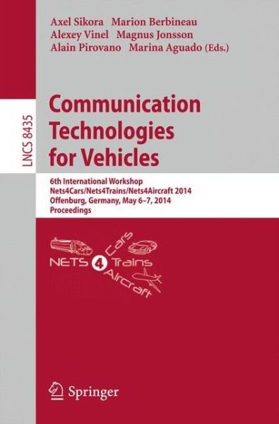 Axel Sikora · Communication Technologies for Vehicles: 6th International Workshop, Nets4Cars / Nets4Trains / Nets4Aircraft 2014, Offenburg, Germany, May 6-7, 2014, Proceedings - Computer Communication Networks and Telecommunications (Paperback Book) [2014 edition] (2014)