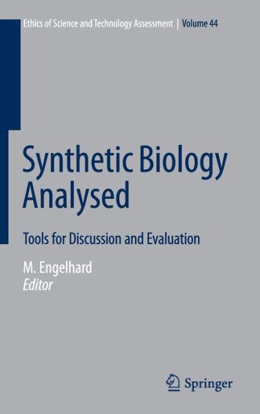 Synthetic Biology Analysed: Tools for Discussion and Evaluation - Ethics of Science and Technology Assessment (Hardcover Book) [1st ed. 2016 edition] (2016)