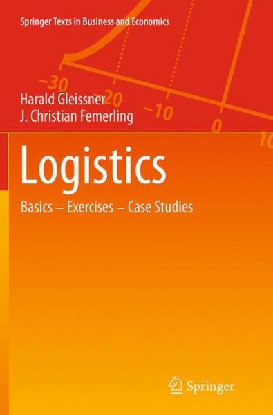 Cover for Harald Gleissner · Logistics: Basics - Exercises - Case Studies - Springer Texts in Business and Economics (Paperback Book) [Softcover reprint of the original 1st ed. 2013 edition] (2016)