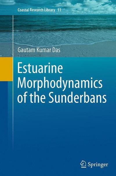 Cover for Gautam Kumar Das · Estuarine Morphodynamics of the Sunderbans - Coastal Research Library (Paperback Book) [Softcover reprint of the original 1st ed. 2015 edition] (2016)