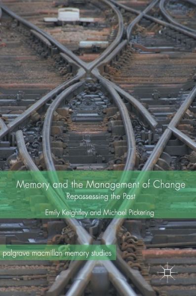 Cover for Emily Keightley · Memory and the Management of Change: Repossessing the Past - Palgrave Macmillan Memory Studies (Hardcover Book) [1st ed. 2017 edition] (2017)