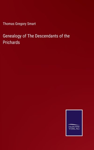 Genealogy of The Descendants of the Prichards - Thomas Gregory Smart - Kirjat - Salzwasser-Verlag - 9783375013431 - lauantai 7. toukokuuta 2022