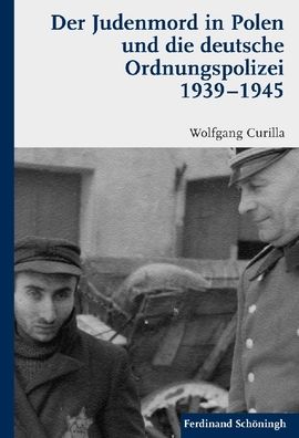 Cover for Wolfgang Curilla · Der Judenmord in Polen Und Die Deutsche Ordnungspolizei 1939-1945 (Hardcover Book) (2011)