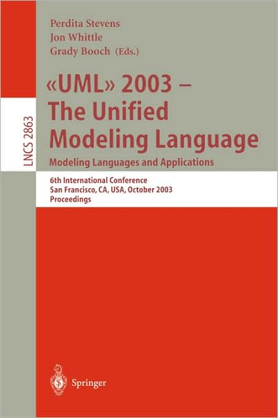 Uml 2003 - the Unified Modeling Language, Modeling Languages and Applications: 6th International Conference San Francisco, Ca, Usa, October 20-24, 2003, Proceedings - Lecture Notes in Computer Science - Perdita Stevens - Bøger - Springer-Verlag Berlin and Heidelberg Gm - 9783540202431 - 9. oktober 2003