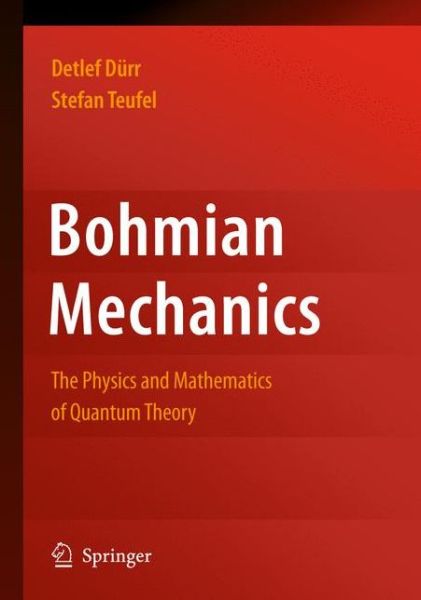 Cover for Detlef Durr · Bohmian Mechanics: The Physics and Mathematics of Quantum Theory (Hardcover Book) [2009 edition] (2009)