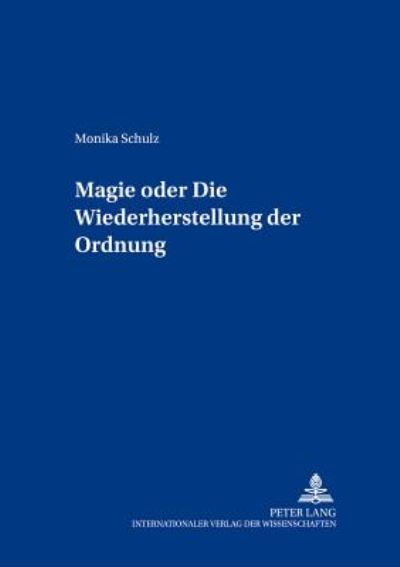 Cover for Monika Schulz · Magie Oder: Die Wiederherstellung Der Ordnung - Beitraege Zur Europaeischen Ethnologie Und Folklore (Hardcover Book) (2001)