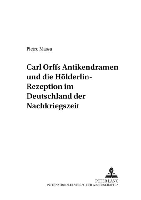 Cover for Pietro Massa · Carl Orffs Antikendramen Und Die Hoelderlin-Rezeption Im Deutschland Der Nachkriegszeit - Perspektiven Der Opernforschung (Paperback Book) (2006)